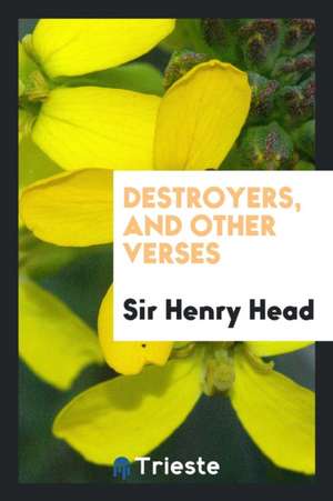 Destroyers, and Other Verses de Sir Henry Head