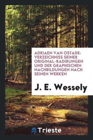 Adriaen Van Ostade: Verzeichniss Seiner Originalradirungen Und Der Graphischen Nachbildungen ... de United States War Dept