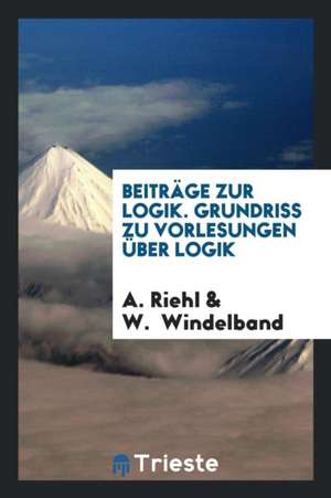 Beiträge Zur Logik de A. Riehl