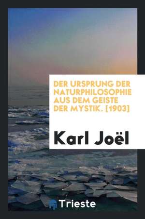 Der Ursprung Der Naturphilosophie Aus Dem Geiste Der Mystik de Karl Joel