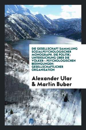 Die Politik; Untersuchung Über Die Völkerpsychologischen Bedingungen Gesellschaftlicher Organisation de Alexander Ular