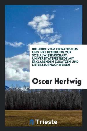 Die Lehre Vom Organismus Und Ihre Beziehung Zur Sozialwissenschaft: Universitätsfestrede Mit ... de Ford Madox Ford