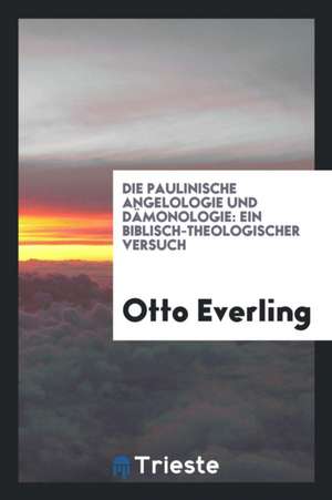 Die Paulinische Angelologie Und Dämonologie: Ein Biblisch-Theologischer Versuch de John Adams