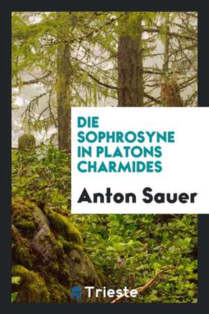 Die Sophrosyne in Platons Charmides de Anton Sauer