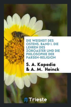 Die Lehren Des Zoroaster Und Die Philosophie Der Parsen-Religion: Und Die ... de William W. Keen