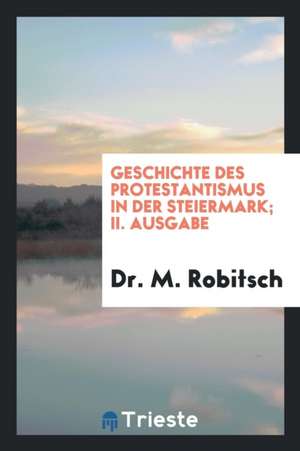 Geschichte Des Protestantismus in Der Steiermark de A. R. Grote