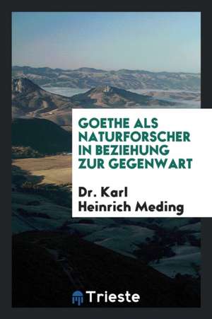 Goethe ALS Naturforscher in Beziehung Zur Gegenwart de Juliana Berners