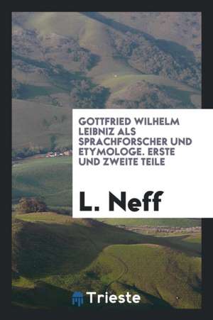 Gottfried Wilhelm Leibniz ALS Sprachforscher Und Etymologe de John T. Mcmanis