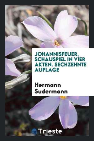 Johannisfeuer, Schauspiel in Vier Akten de Hermann Sudermann