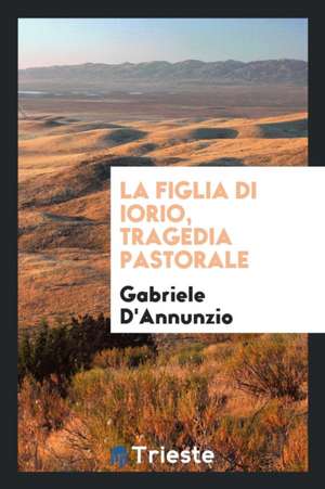 La Figlia Di Iorio, Tragedia Pastorale de Gabriele D'Annunzio