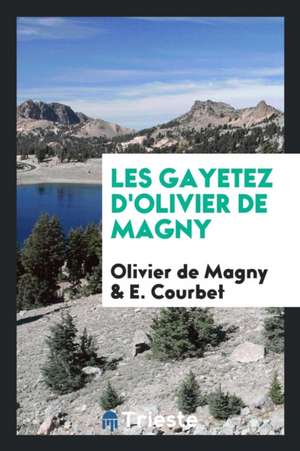 Les Gayetez d'Olivier de Magny de Olivier De Magny