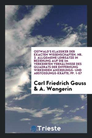 Allgemeine Lehrsätze in Beziehung Auf Die Im Verkehrten Verhältnisse Des Quadrats Der Entfernung ... de Algernon Charles Swinburne