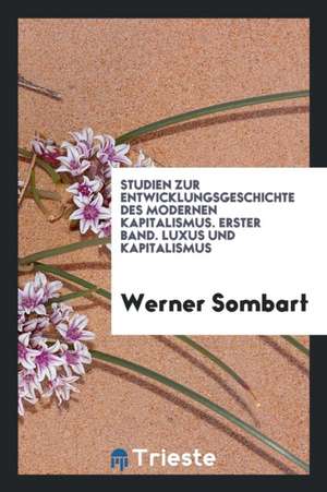 Studien Zur Entwicklungsgeschichte Des Modernen Kapitalismus de Werner Sombart