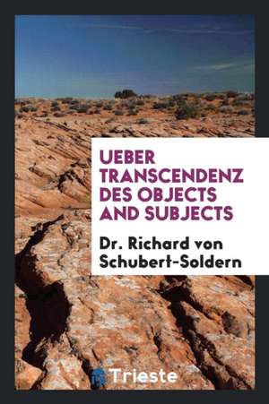 Ueber Transcendenz Des Objects and Subjects .. de Edward R. Shaw