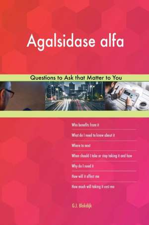 Agalsidase alfa 568 Questions to Ask that Matter to You de G. J. Blokdijk