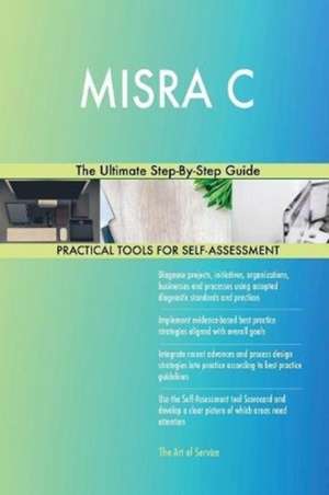 MISRA C The Ultimate Step-By-Step Guide de Gerardus Blokdyk