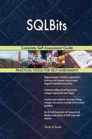 SQLBits Complete Self-Assessment Guide de Gerardus Blokdyk