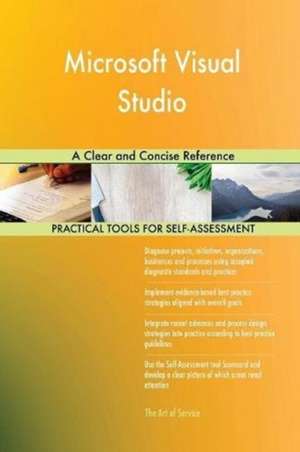 Microsoft Visual Studio A Clear and Concise Reference de Gerardus Blokdyk