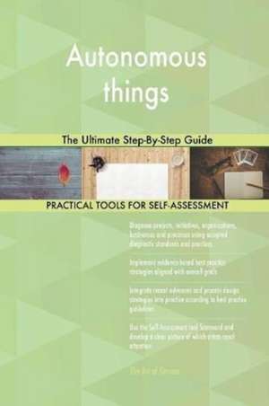 Autonomous things The Ultimate Step-By-Step Guide de Gerardus Blokdyk