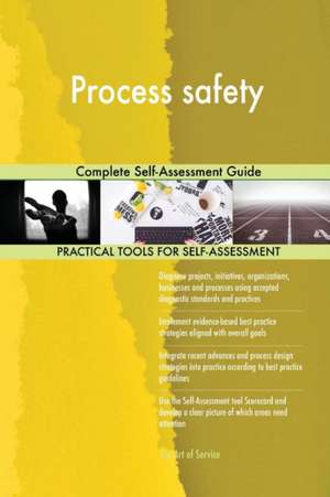 Process safety Complete Self-Assessment Guide de Gerardus Blokdyk