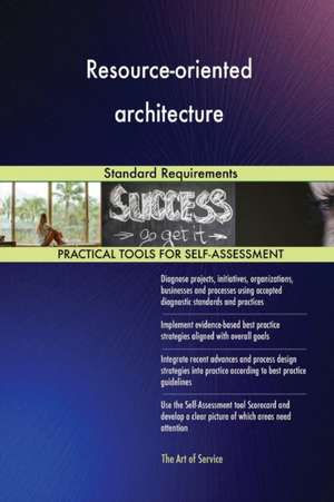 Resource-oriented architecture Standard Requirements de Gerardus Blokdyk