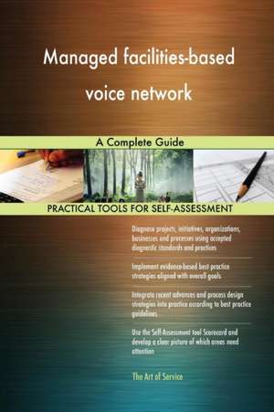 Managed facilities-based voice network A Complete Guide de Gerardus Blokdyk