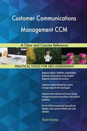 Customer Communications Management CCM A Clear and Concise Reference de Gerardus Blokdyk