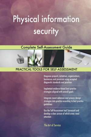 Physical information security Complete Self-Assessment Guide de Gerardus Blokdyk