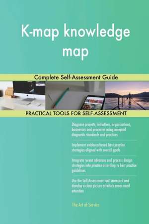 K-map knowledge map Complete Self-Assessment Guide de Gerardus Blokdyk