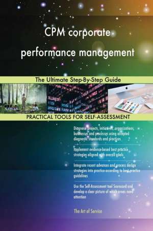 CPM corporate performance management The Ultimate Step-By-Step Guide de Gerardus Blokdyk