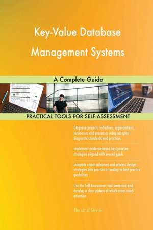 Key-Value Database Management Systems A Complete Guide de Gerardus Blokdyk