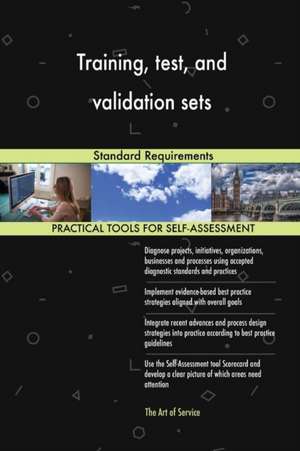 Training, test, and validation sets Standard Requirements de Gerardus Blokdyk