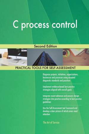 C process control Second Edition de Gerardus Blokdyk