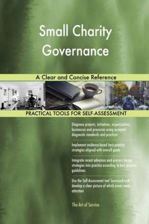 Small Charity Governance A Clear and Concise Reference de Gerardus Blokdyk