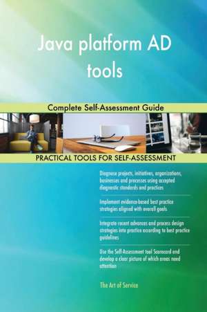 Java platform AD tools Complete Self-Assessment Guide de Gerardus Blokdyk