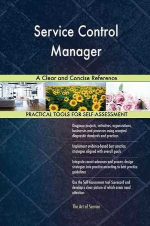 Service Control Manager A Clear and Concise Reference de Gerardus Blokdyk