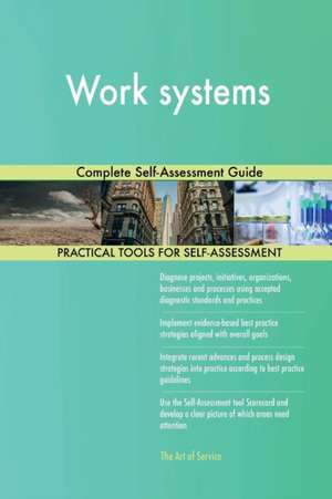 Work systems Complete Self-Assessment Guide de Gerardus Blokdyk