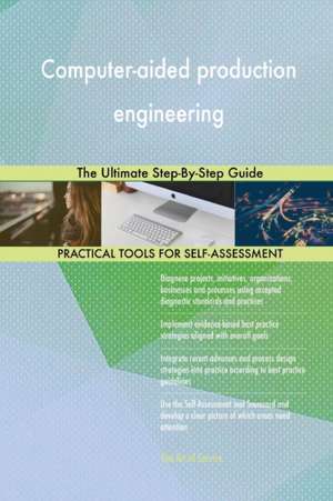 Computer-aided production engineering The Ultimate Step-By-Step Guide de Gerardus Blokdyk