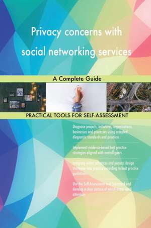 Privacy concerns with social networking services A Complete Guide de Gerardus Blokdyk