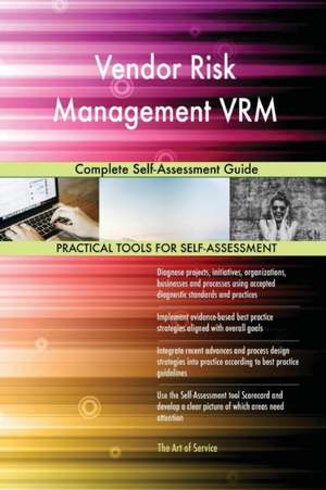 Vendor Risk Management VRM Complete Self-Assessment Guide de Gerardus Blokdyk