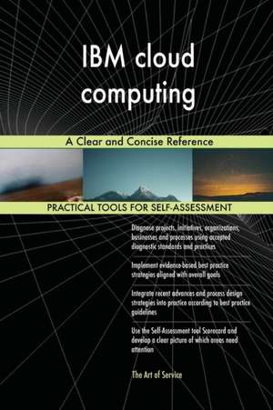 IBM cloud computing A Clear and Concise Reference de Gerardus Blokdyk