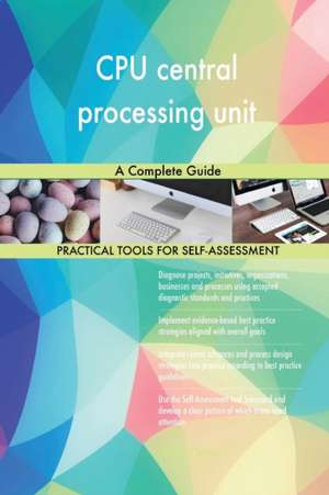 CPU central processing unit A Complete Guide de Gerardus Blokdyk