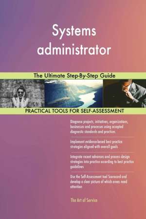 Systems administrator The Ultimate Step-By-Step Guide de Gerardus Blokdyk