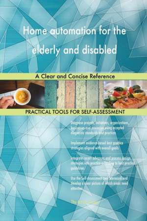 Home automation for the elderly and disabled A Clear and Concise Reference de Gerardus Blokdyk