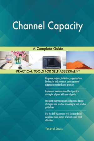 Channel Capacity A Complete Guide de Gerardus Blokdyk
