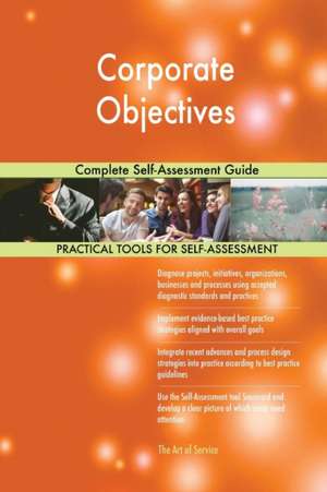 Corporate Objectives Complete Self-Assessment Guide de Gerardus Blokdyk