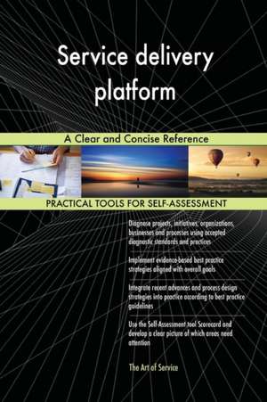 Service delivery platform A Clear and Concise Reference de Gerardus Blokdyk