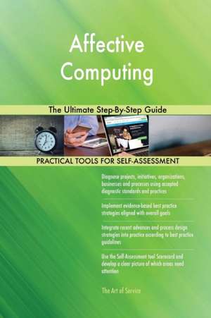 Affective Computing The Ultimate Step-By-Step Guide de Gerardus Blokdyk