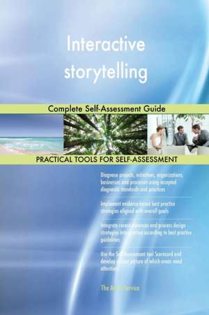 Interactive storytelling Complete Self-Assessment Guide de Gerardus Blokdyk