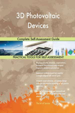 3D Photovoltaic Devices Complete Self-Assessment Guide de Gerardus Blokdyk